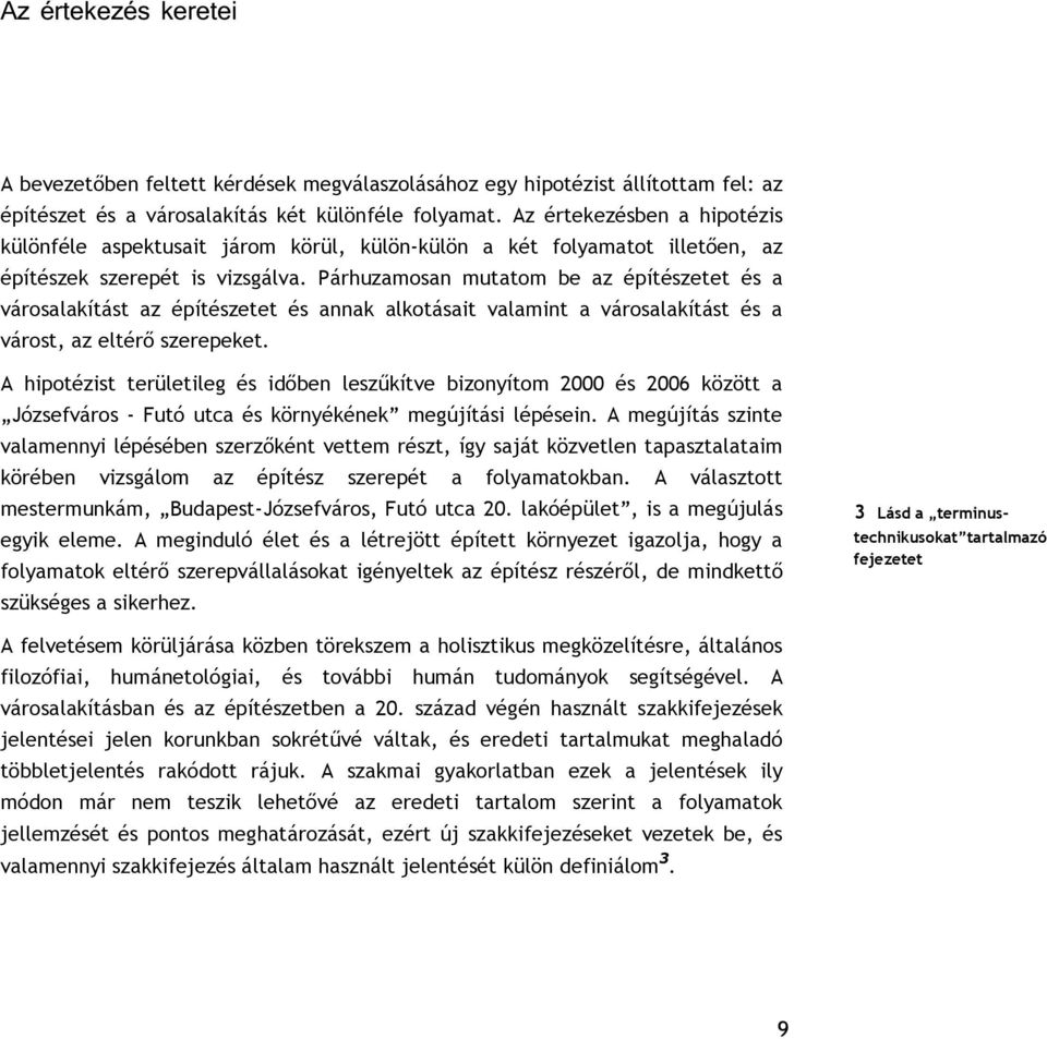 Párhuzamosan mutatom be az építészetet és a városalakítást az építészetet és annak alkotásait valamint a városalakítást és a várost, az eltérő szerepeket.