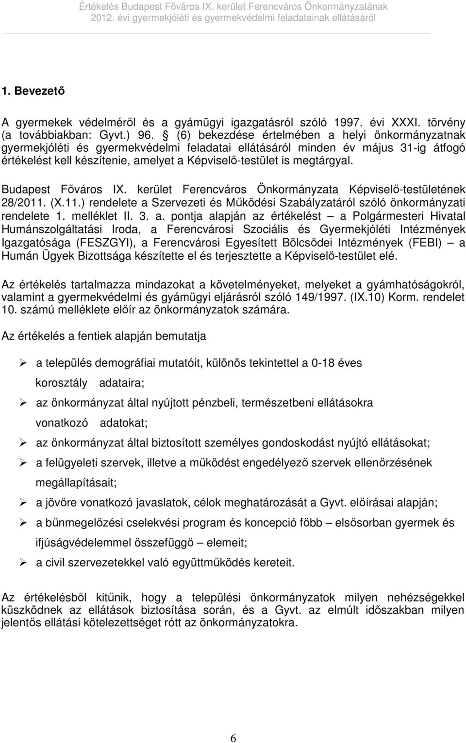 megtárgyal. Budapest Főváros IX. kerület Ferencváros Önkormányzata Képviselő-testületének 28/2011. (X.11.) rendelete a Szervezeti és Működési Szabályzatáról szóló önkormányzati rendelete 1.
