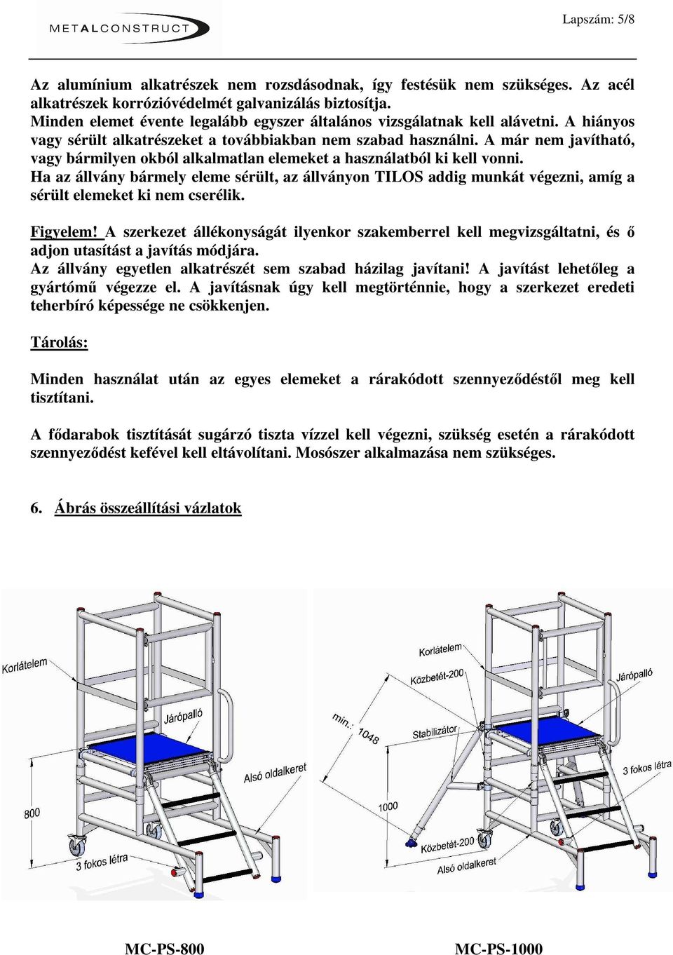 A már nem javítható, vagy bármilyen okból alkalmatlan elemeket a használatból ki kell vonni.