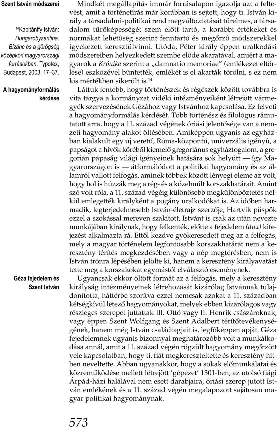 István király a társadalmi-politikai rend megváltoztatását türelmes, a társadalom tűrőképességét szem előtt tartó, a korábbi értékeket és normákat lehetőség szerint fenntartó és megőrző módszerekkel