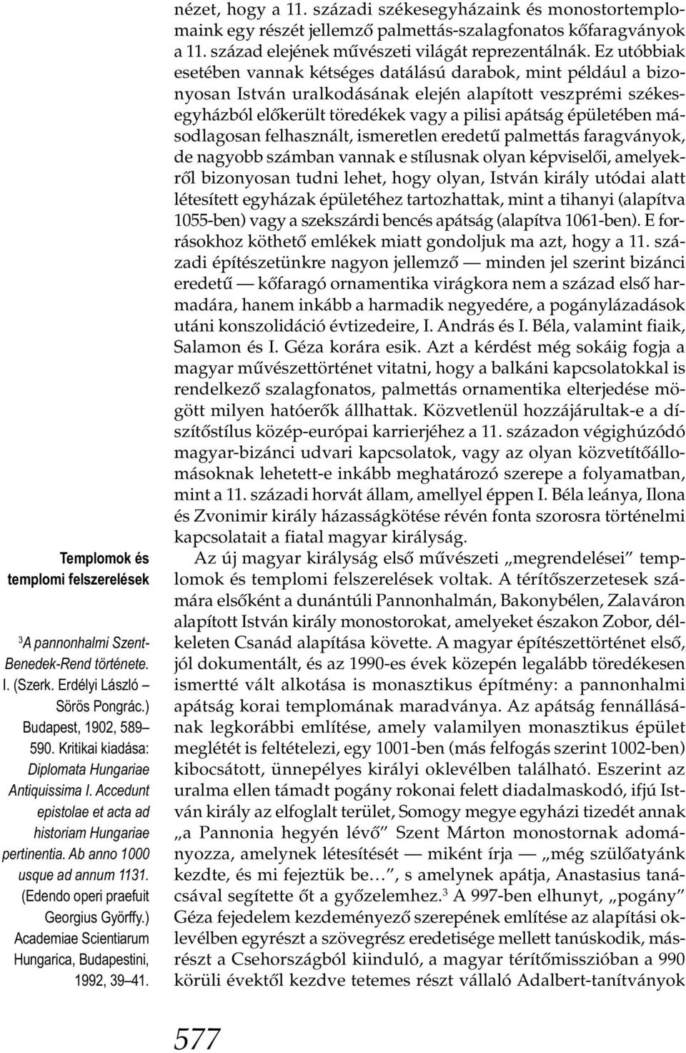 ) Academiae Scientiarum Hungarica, Budapestini, 1992, 39 41. nézet, hogy a 11. századi székesegyházaink és monostortemplomaink egy részét jellemző palmettás-szalagfonatos kőfaragványok a 11.