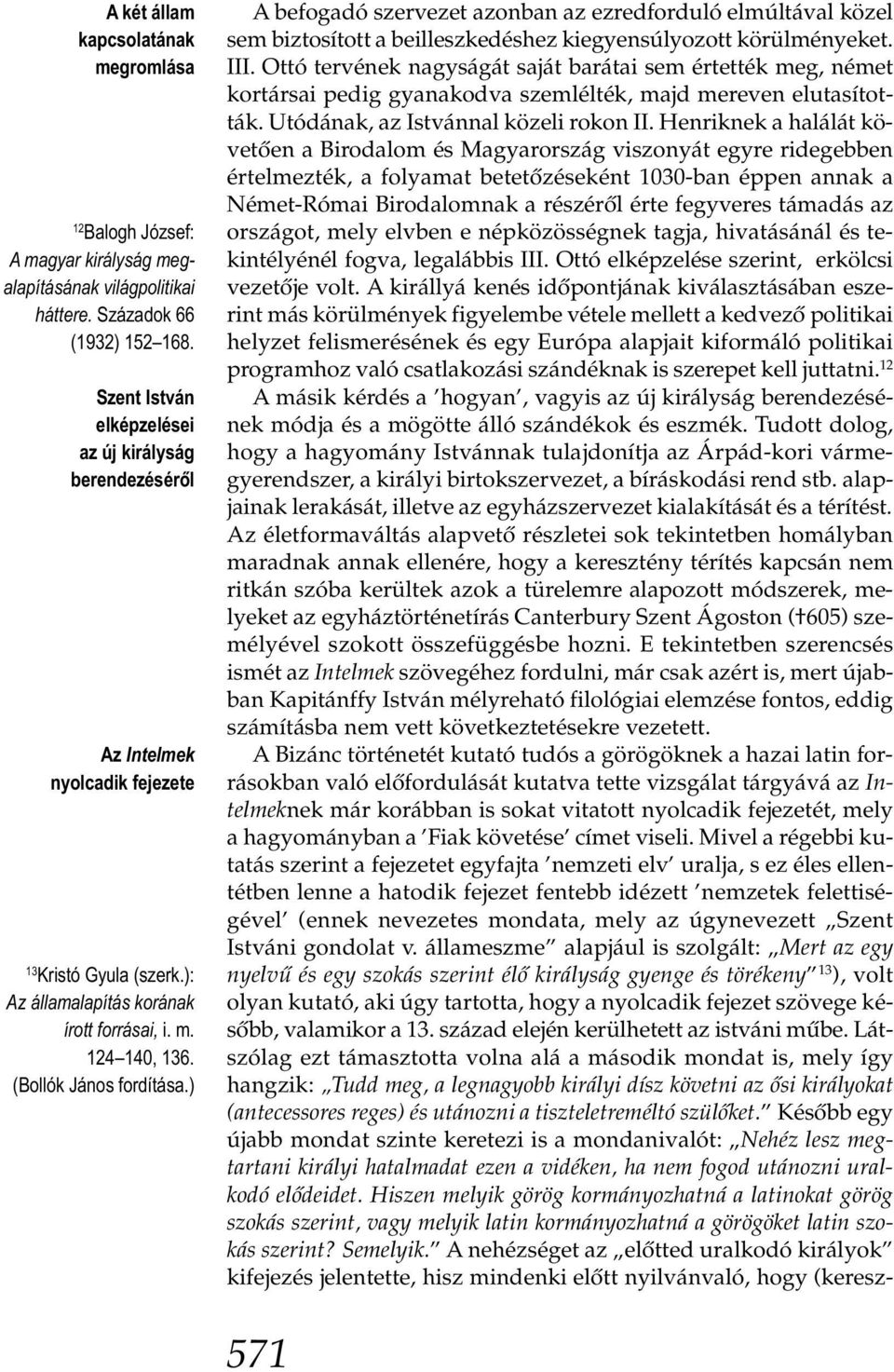 ) A befogadó szervezet azonban az ezredforduló elmúltával közel sem biztosított a beilleszkedéshez kiegyensúlyozott körülményeket. III.