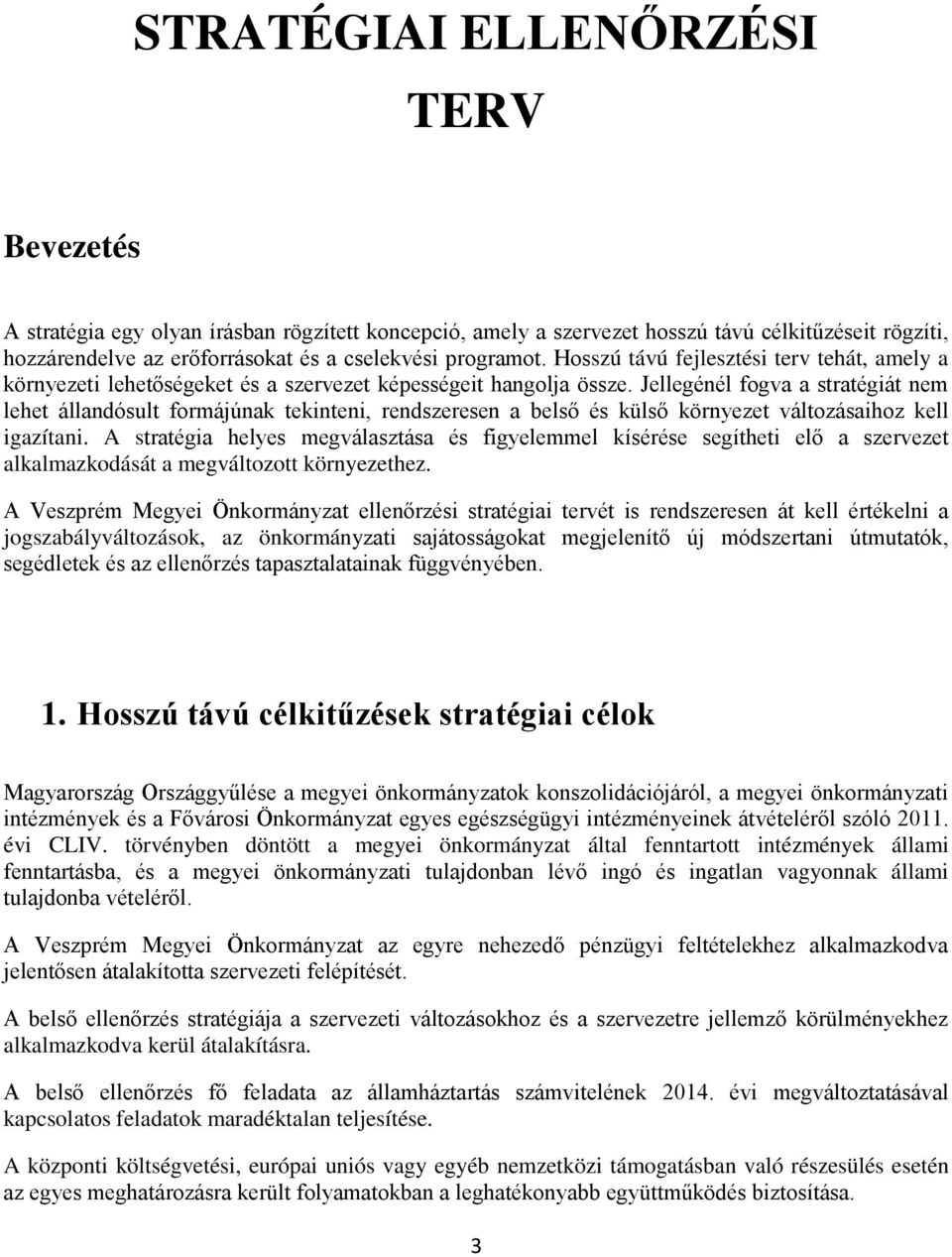 Jellegénél fgva a stratégiát nem lehet állandósult frmájúnak tekinteni, rendszeresen a belső és külső környezet váltzásaihz kell igazítani.