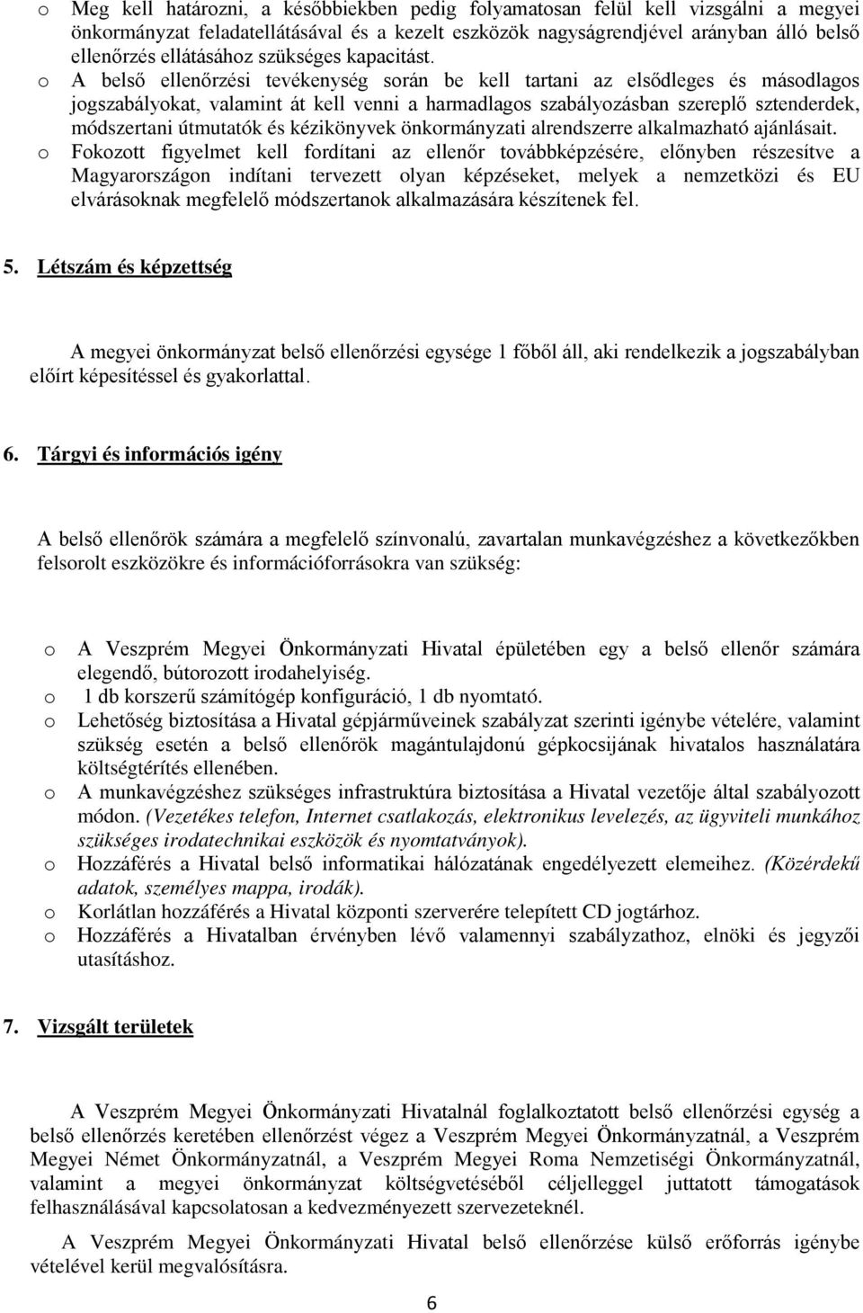 A belső ellenőrzési tevékenység srán be kell tartani az elsődleges és másdlags jgszabálykat, valamint át kell venni a harmadlags szabályzásban szereplő sztenderdek, módszertani útmutatók és