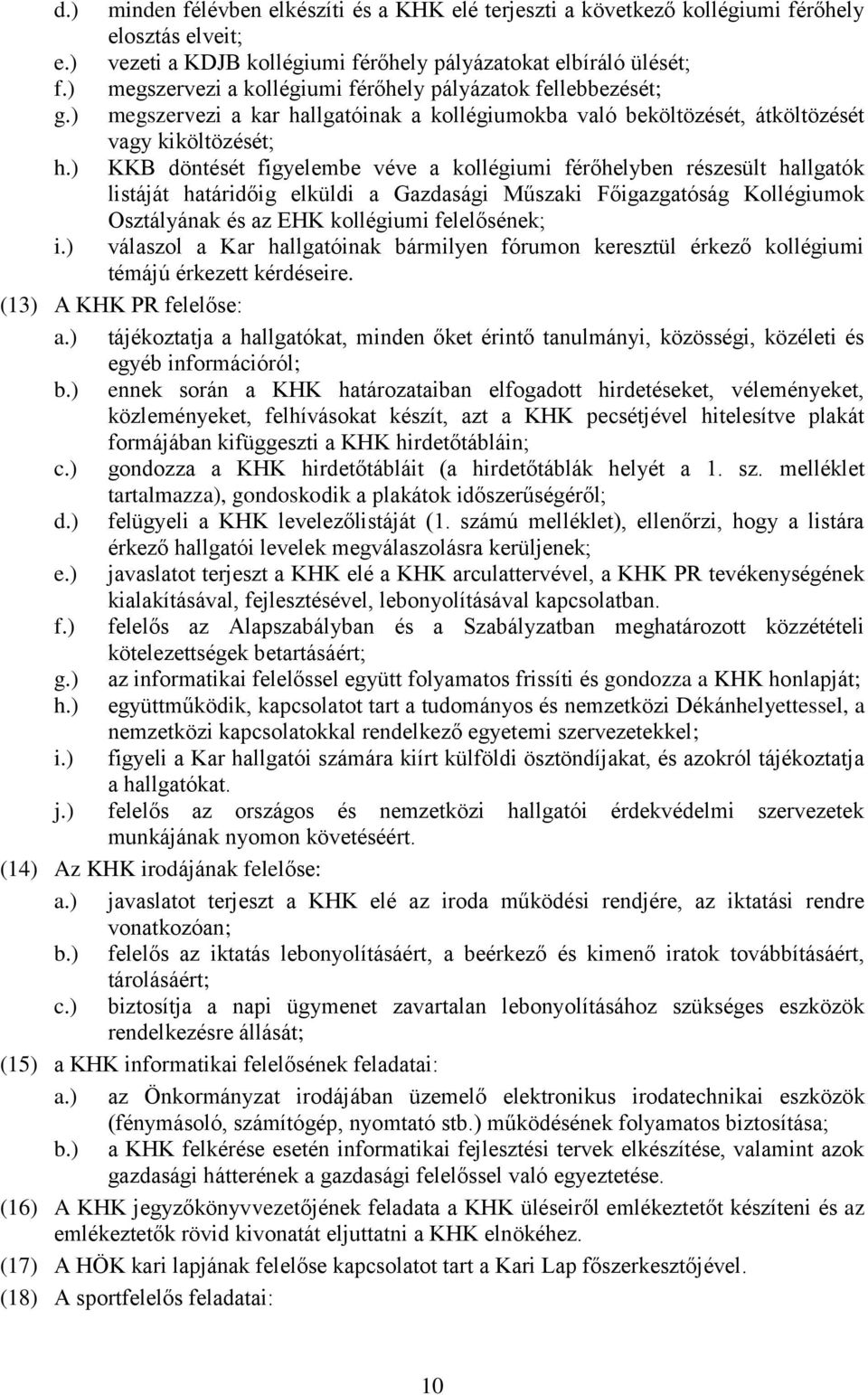 ) KKB döntését figyelembe véve a kollégiumi férőhelyben részesült hallgatók listáját határidőig elküldi a Gazdasági Műszaki Főigazgatóság Kollégiumok Osztályának és az EHK kollégiumi felelősének; i.