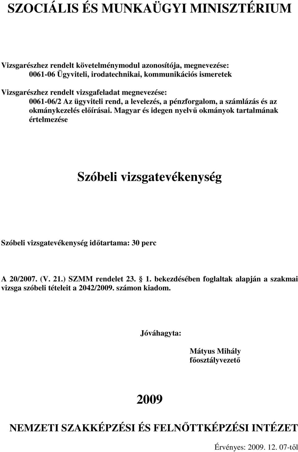 Magyar és idegen nyelvő okmányok tartalmának Szóbeli vizsgatevékenység Szóbeli vizsgatevékenység idıtartama: 30 perc A /07. (V. 21.