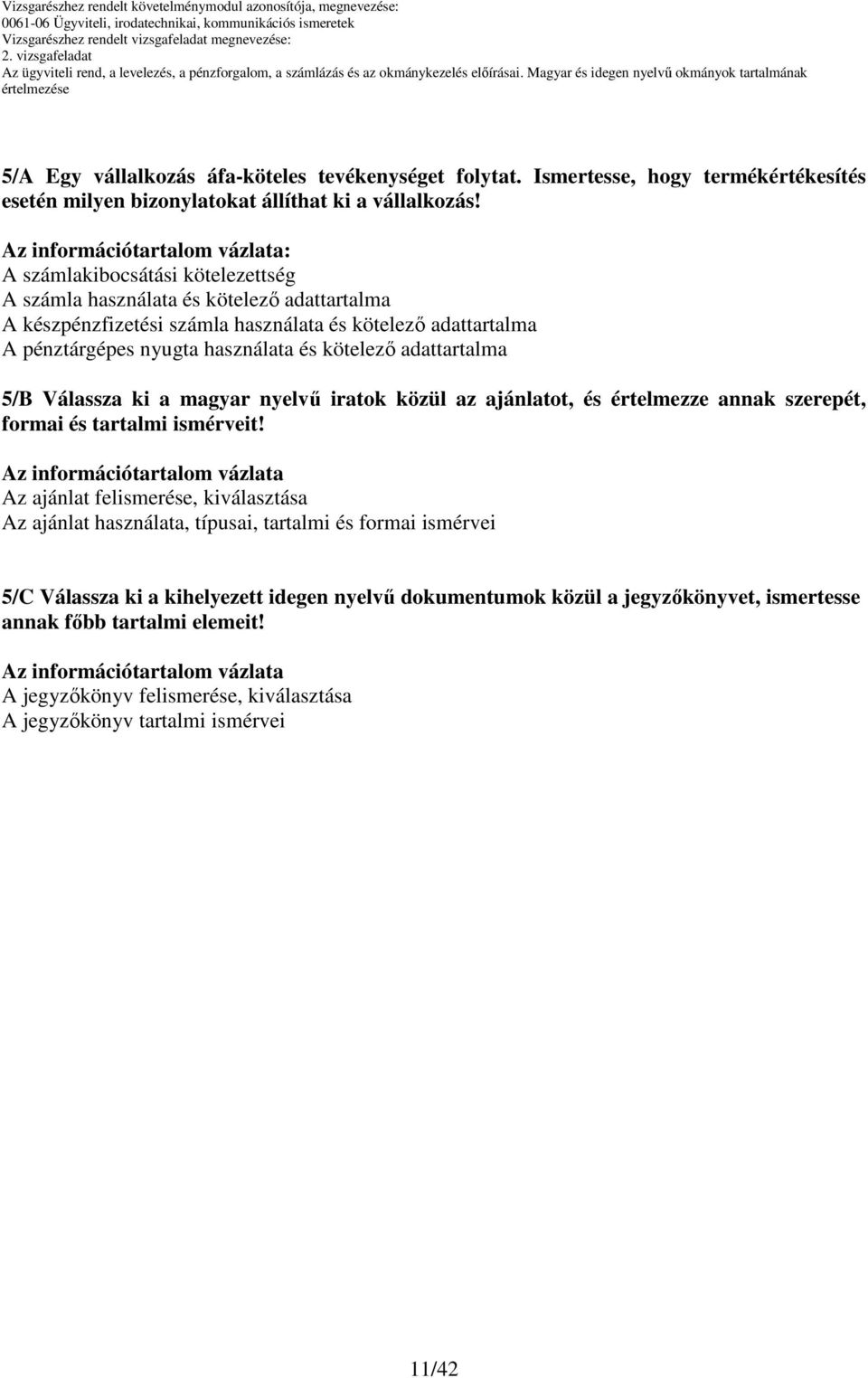 adattartalma 5/B Válassza ki a magyar nyelvő iratok közül az ajánlatot, és értelmezze annak szerepét, formai és tartalmi ismérveit!