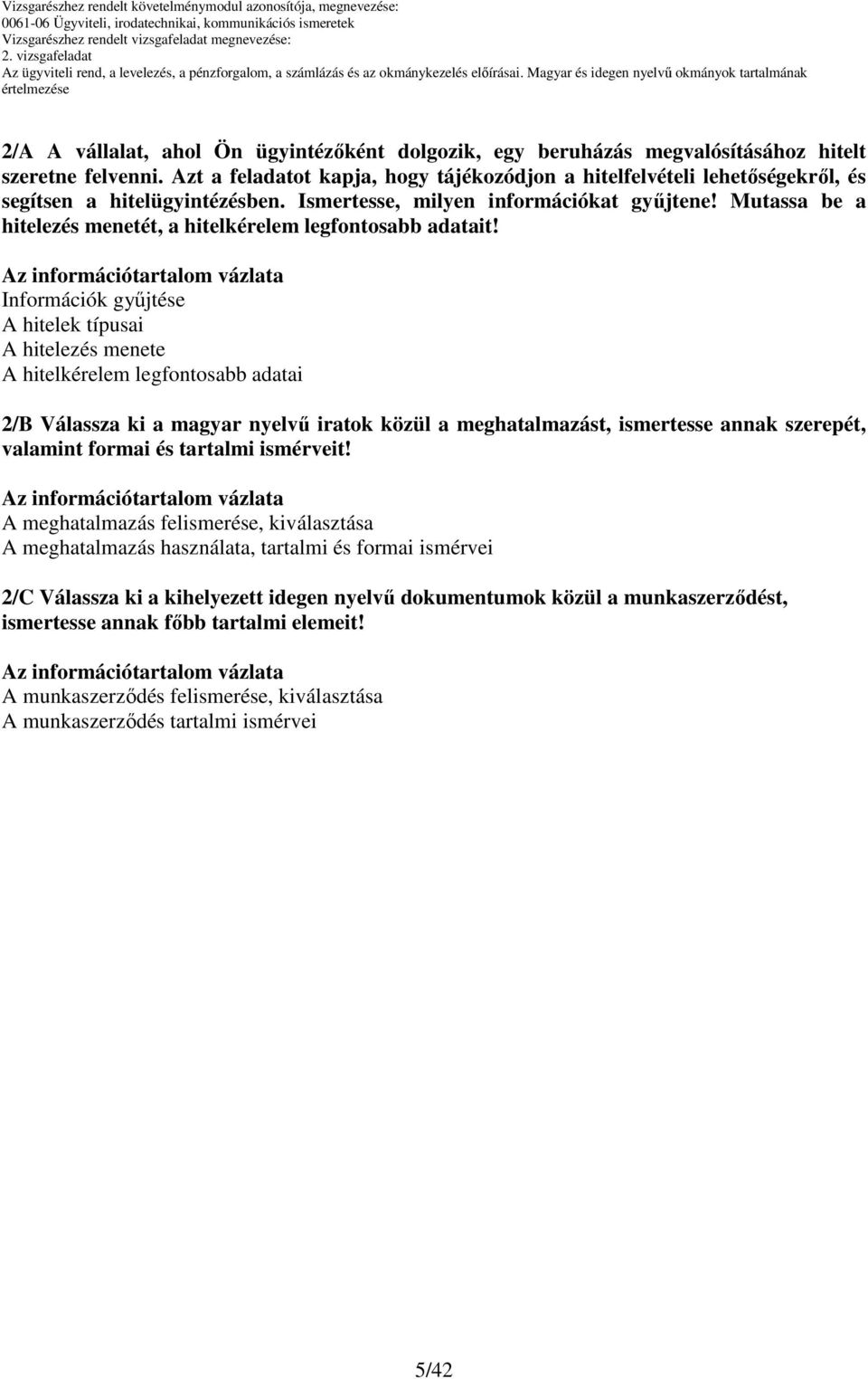 Mutassa be a hitelezés menetét, a hitelkérelem legfontosabb adatait!
