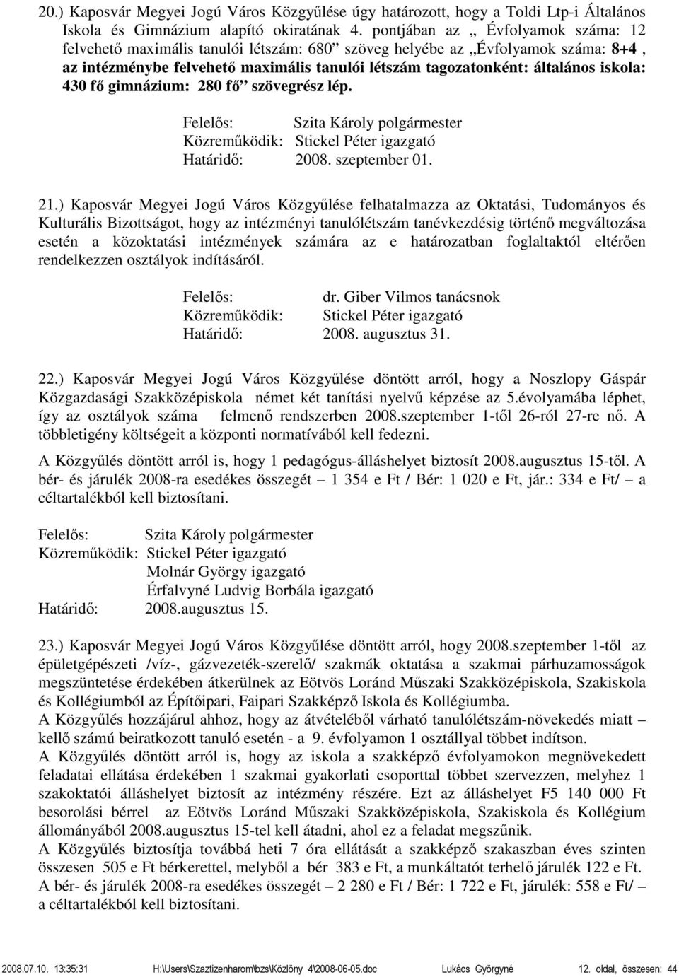 430 fő gimnázium: 280 fő szövegrész lép. Határidő: 2008. szeptember 01. 21.