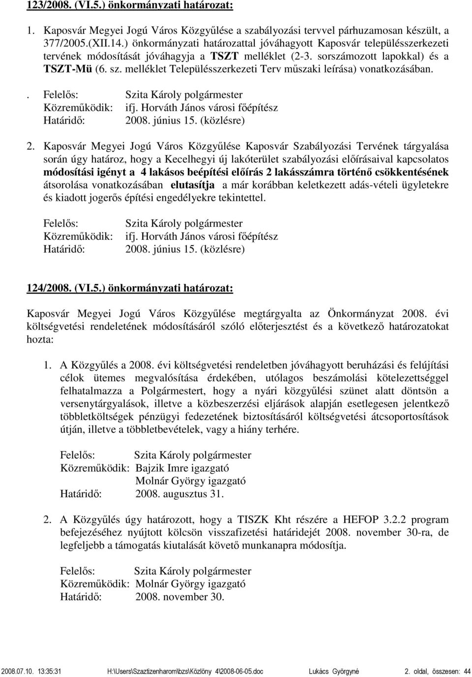 melléklet Településszerkezeti Terv műszaki leírása) vonatkozásában.. ifj. Horváth János városi főépítész Határidő: 2008. június 15. (közlésre) 2.