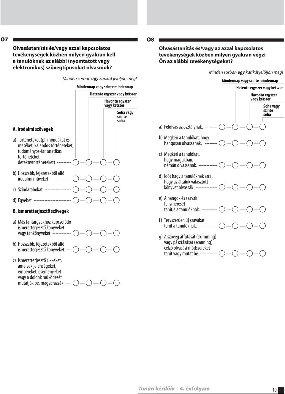 mondákat és meséket, kalandos történeteket, tudományos-fantasztikus történeteket, detektívtörténeteket) --------- A A A A b) Hosszabb, fejezetekből álló irodalmi műveket -------------- A A A A c)