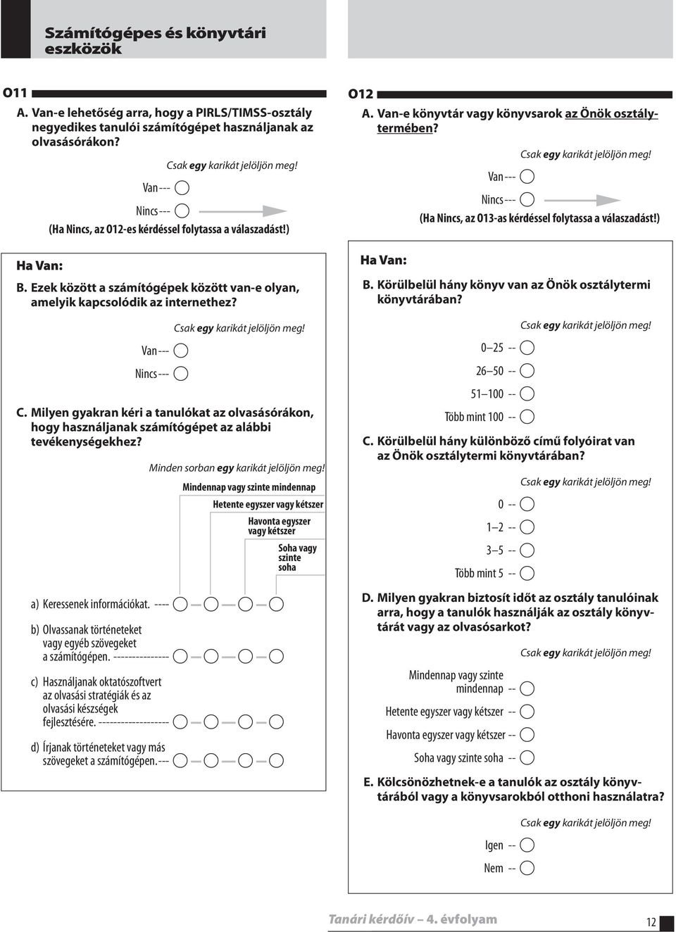 Milyen gyakran kéri a tanulókat az olvasásórákon, hogy használjanak számítógépet az alábbi tevékenységekhez?