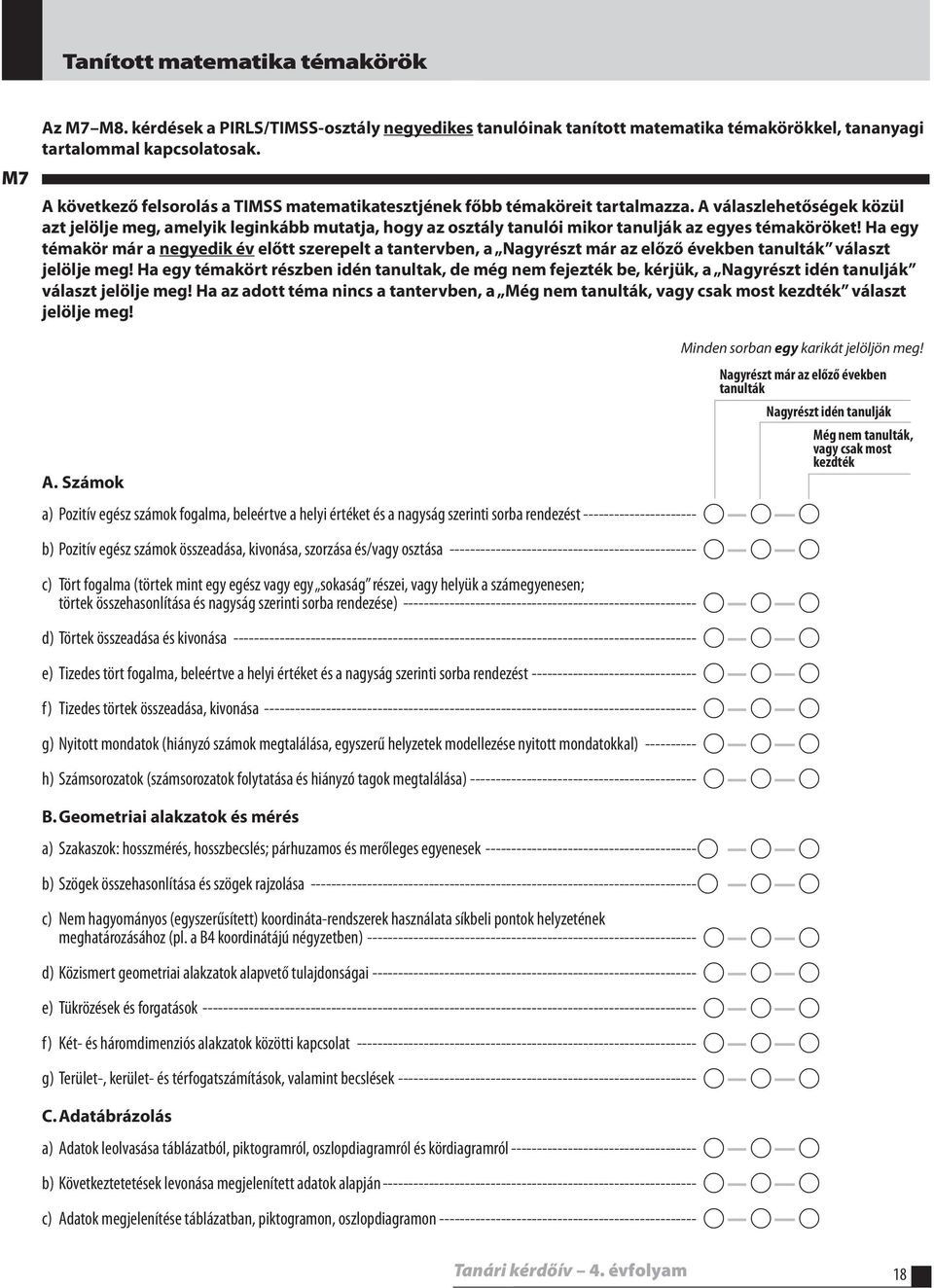 A válaszlehetőségek közül azt jelölje meg, amelyik leginkább mutatja, hogy az osztály tanulói mikor tanulják az egyes témaköröket!