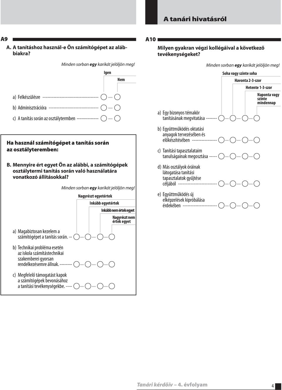 a tanítás során az osztály teremben: Nem B. Mennyire ért egyet Ön az alábbi, a számítógépek osztálytermi tanítás során való használatára vonatkozó állításokkal?