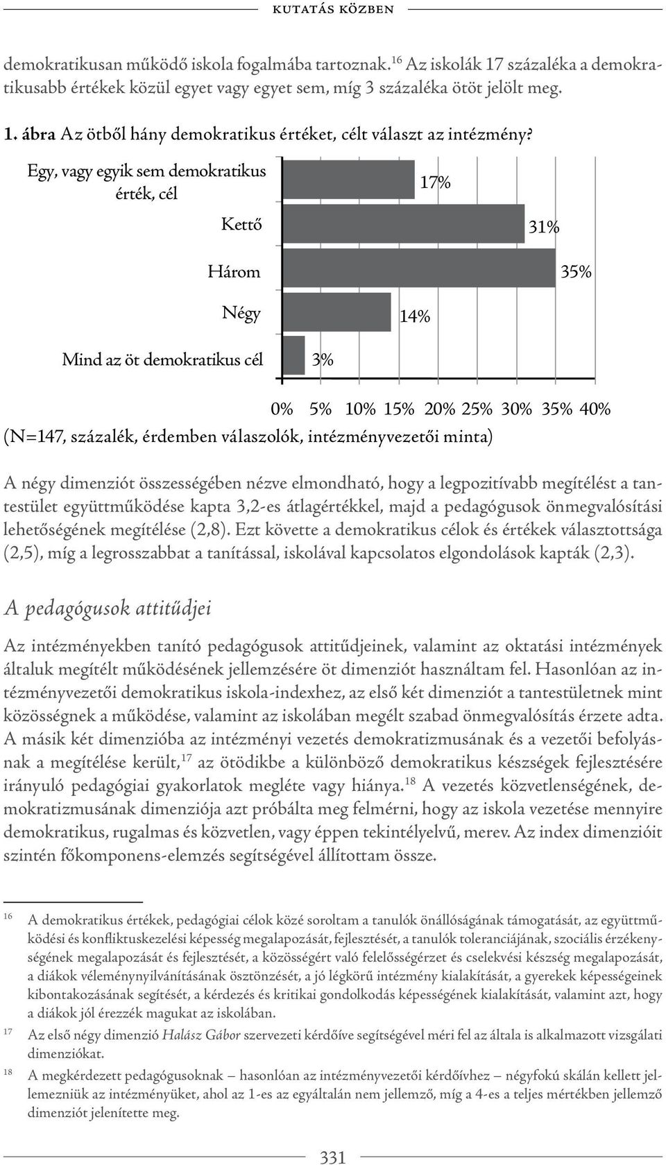 minta) A négy dimenziót összességében nézve elmondható, hogy a legpozitívabb megítélést a tantestület együttműködése kapta 3,2-es átlagértékkel, majd a pedagógusok önmegvalósítási lehetőségének