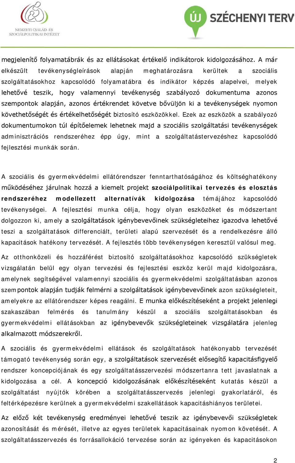 tevékenység szabályozó dokumentuma azonos szempontok alapján, azonos értékrendet követve bővüljön ki a tevékenységek nyomon követhetőségét és értékelhetőségét biztosító eszközökkel.