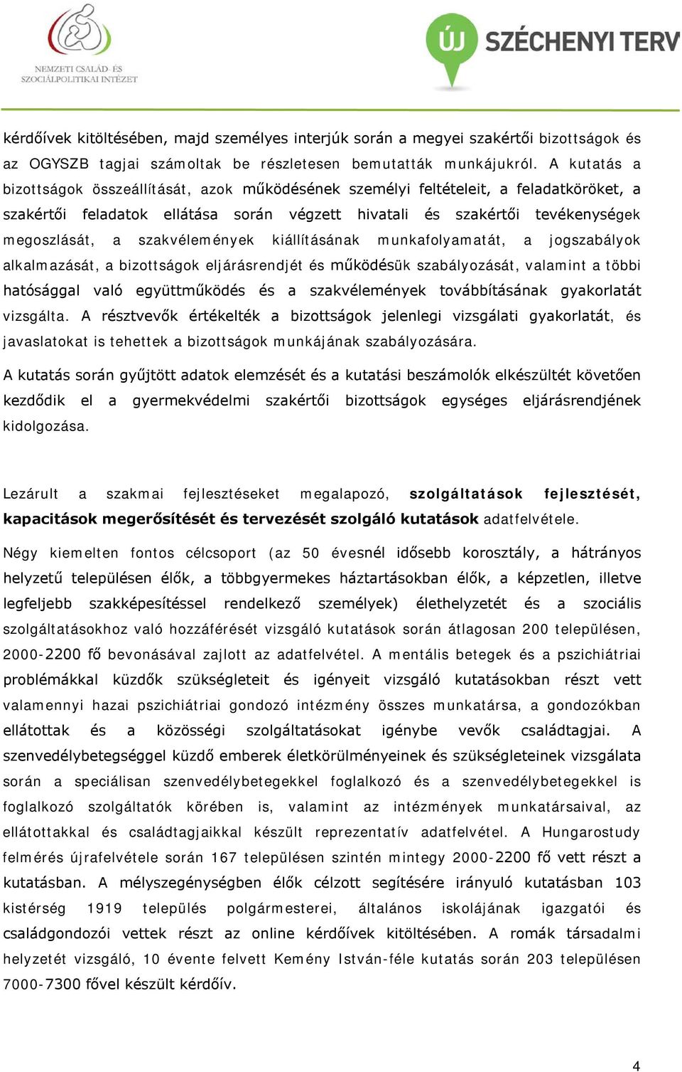 szakvélemények kiállításának munkafolyamatát, a jogszabályok alkalmazását, a bizottságok eljárásrendjét és működésük szabályozását, valamint a többi hatósággal való együttműködés és a szakvélemények