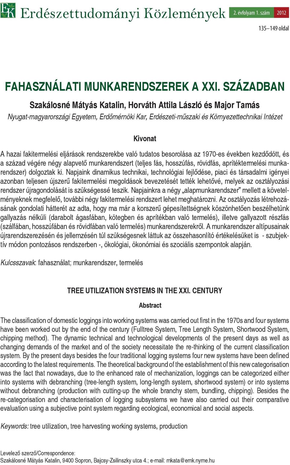 eljárások rendszerekbe való tudatos besorolása az 1970-es években kezdődött, és a század végére négy alapvető munkarendszert (teljes fás, hosszúfás, rövidfás, aprítéktermelési munkarendszer)