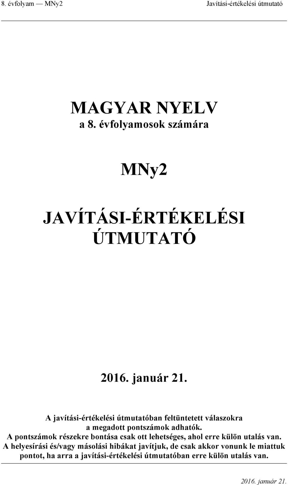 válaszokra a megadott pontszámok adhatók.