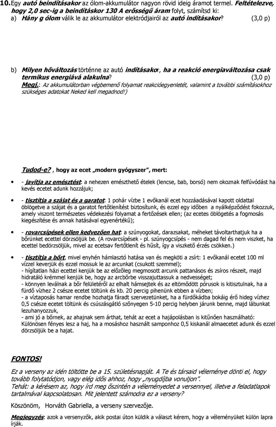 (3,0 p) b) Milyen hőváltozás történne az autó indításakor, ha a reakció energiaváltozása csak termikus energiává alakulna? (3,0 p) Megj.