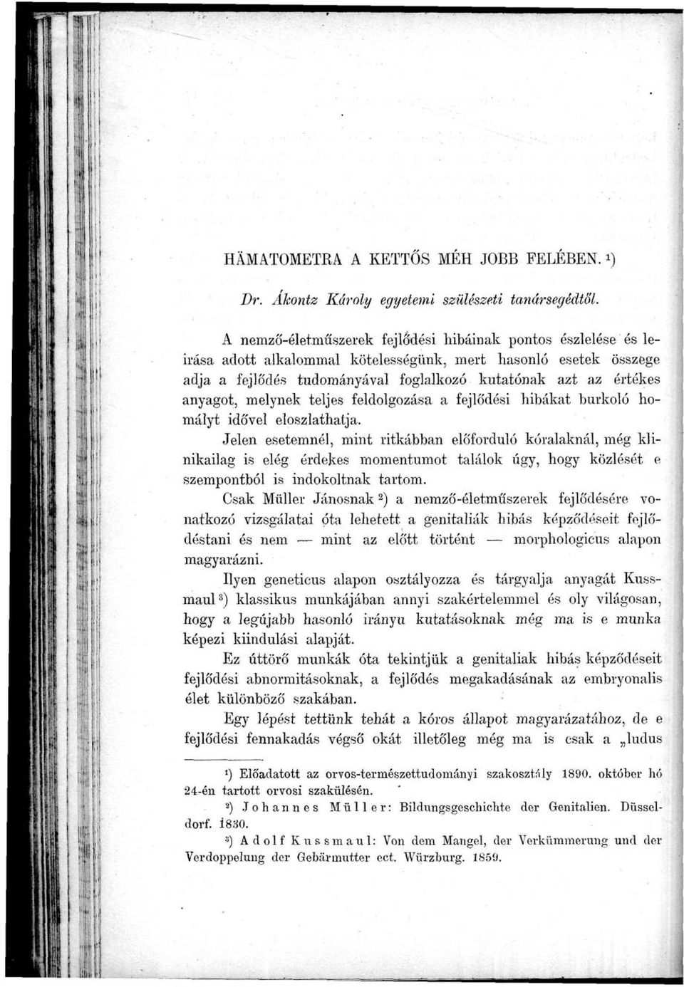 anyagot, melynek teljes feldolgozása a fejlődési hibákat burkoló homályt idővel eloszlathatja.