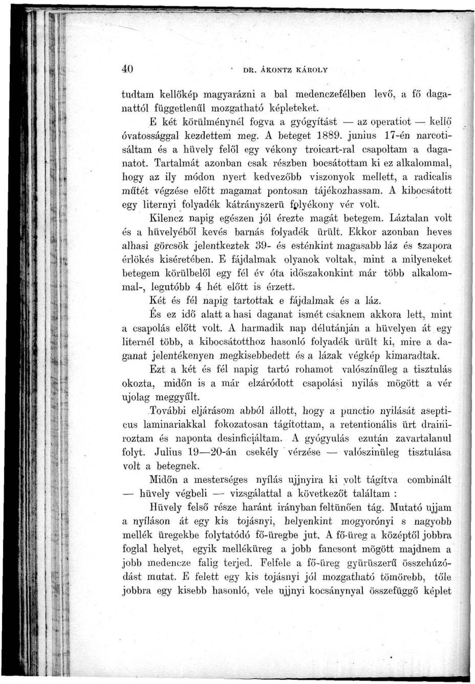 Tartalmát azonban csak részben bocsátottam ki ez alkalommal, hogy az ily módon nyert kedvezőbb viszonyok mellett, a radicalis műtét végzése előtt magamat pontosan tájékozhassam.