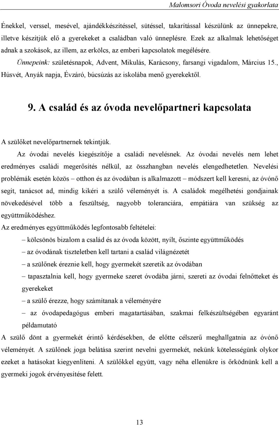 , Húsvét, Anyák napja, Évzáró, búcsúzás az iskolába menő gyerekektől. 9. A család és az óvoda nevelőpartneri kapcsolata A szülőket nevelőpartnernek tekintjük.