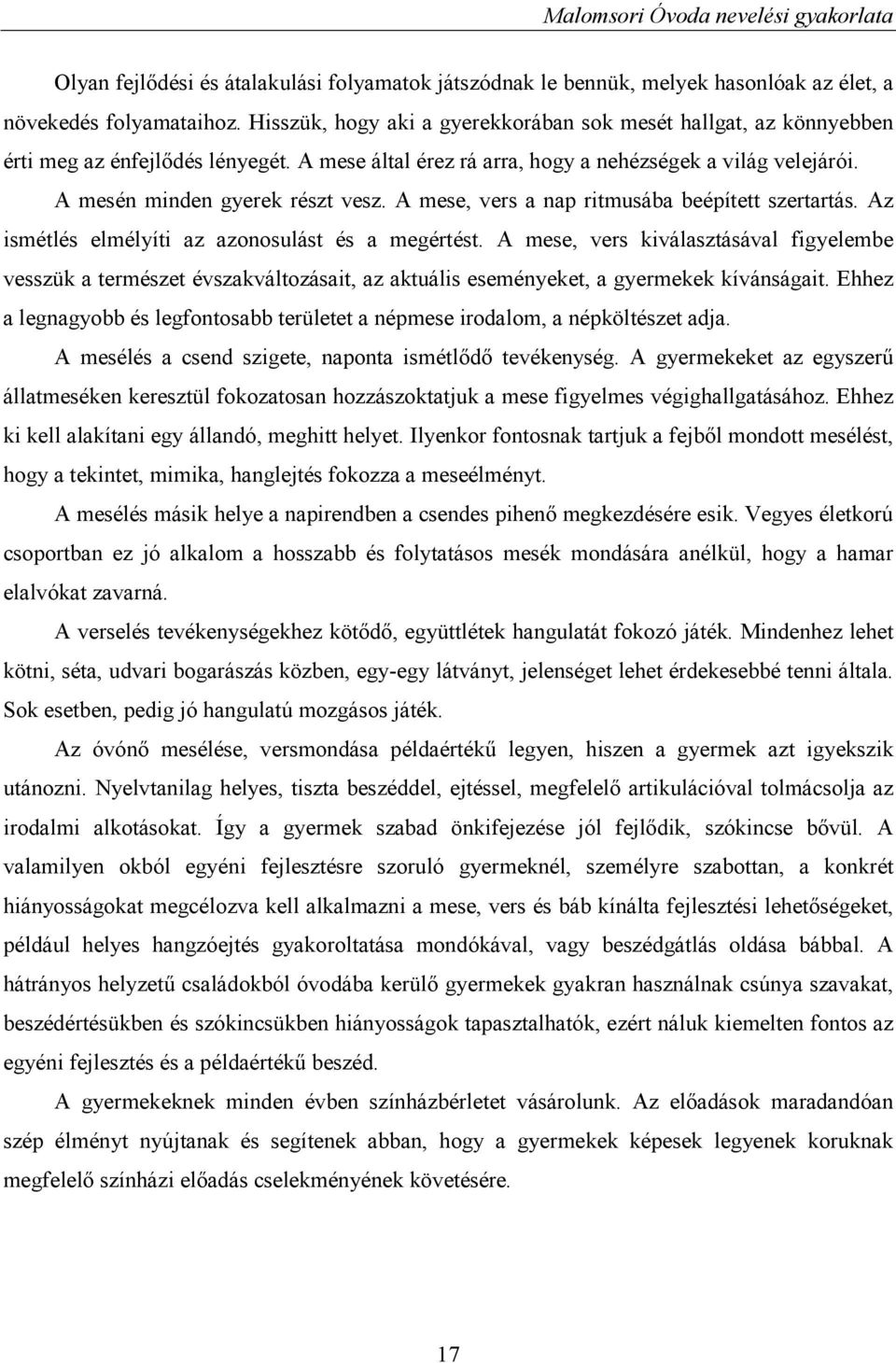 A mese, vers a nap ritmusába beépített szertartás. Az ismétlés elmélyíti az azonosulást és a megértést.