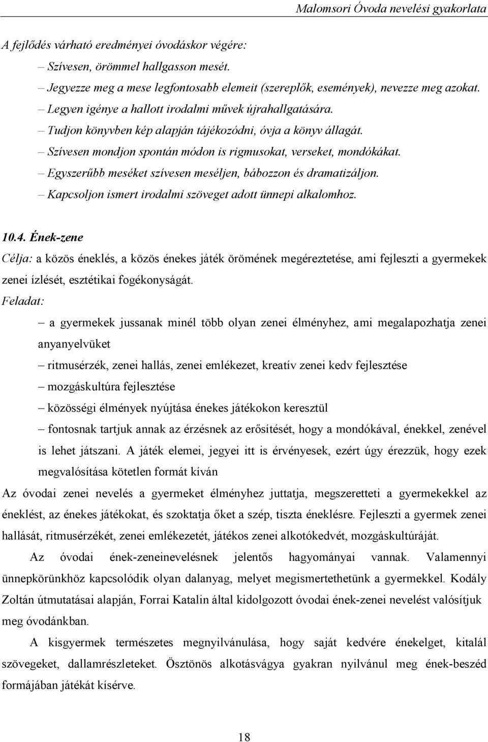 Egyszerűbb meséket szívesen meséljen, bábozzon és dramatizáljon. Kapcsoljon ismert irodalmi szöveget adott ünnepi alkalomhoz. 10.4.