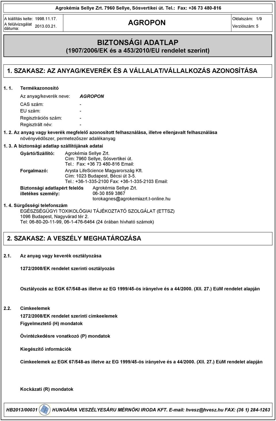 Az anyag vagy keverék megfelelő azonosított felhasználása, illetve ellenjavalt felhasználása növényvédőszer, permetezőszer adalékanyag 1. 3.