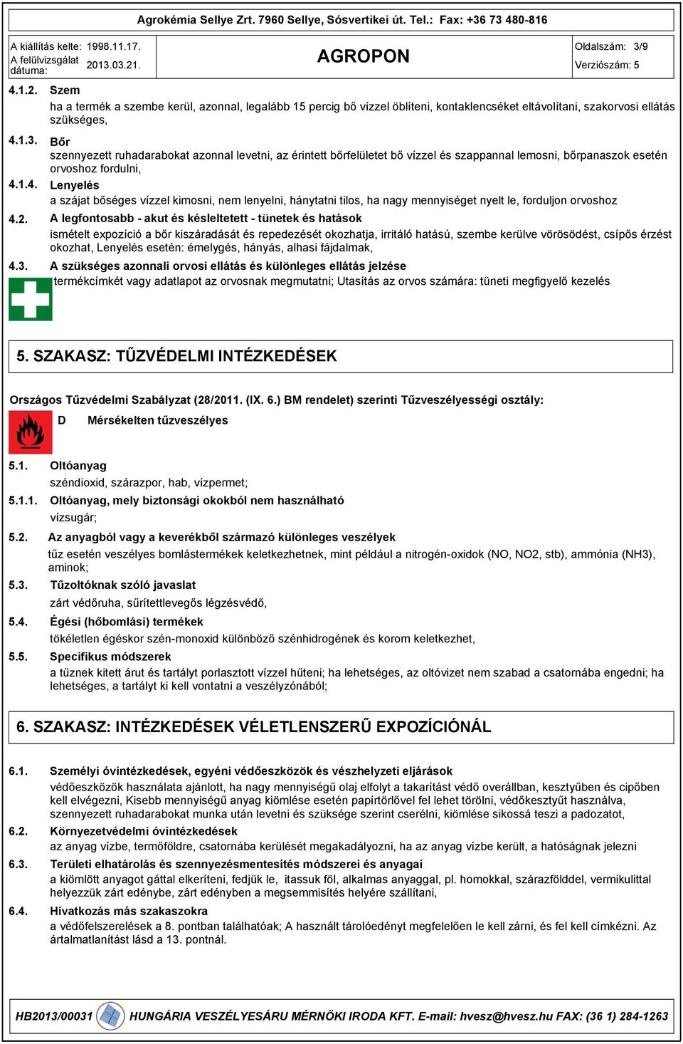 Bőr szennyezett ruhadarabokat azonnal levetni, az érintett bőrfelületet bő vízzel és szappannal lemosni, bőrpanaszok esetén orvoshoz fordulni, 4.