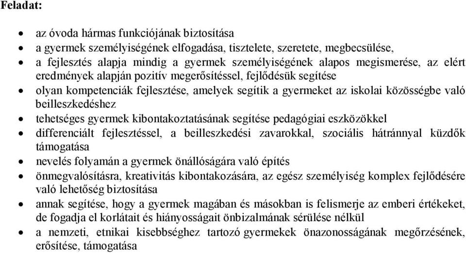 kibontakoztatásának segítése pedagógiai eszközökkel differenciált fejlesztéssel, a beilleszkedési zavarokkal, szociális hátránnyal küzdık támogatása nevelés folyamán a gyermek önállóságára való