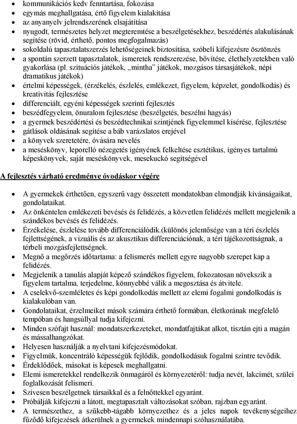 ismeretek rendszerezése, bıvítése, élethelyzetekben való gyakorlása (pl.