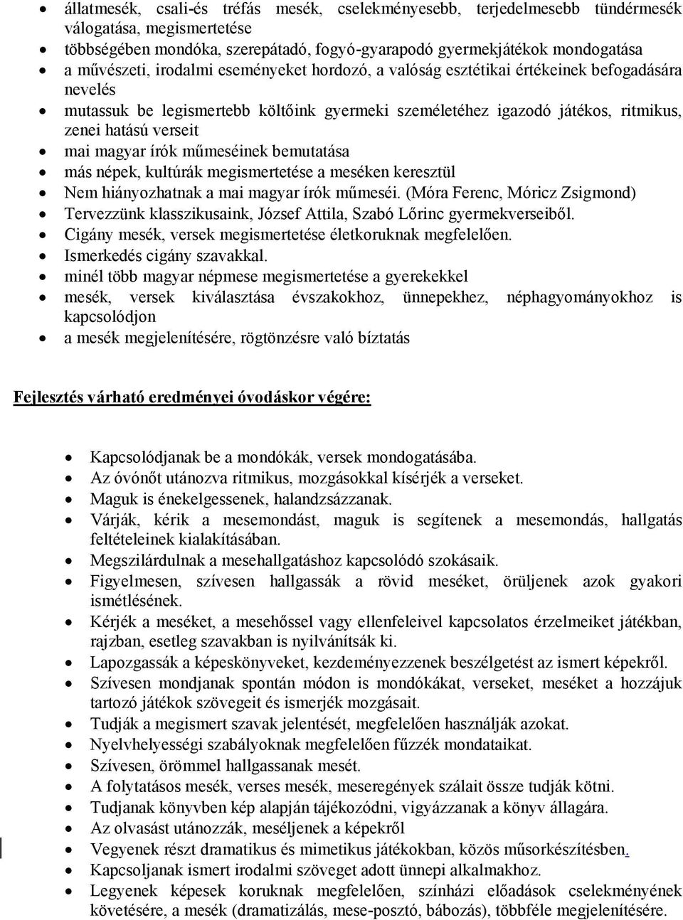 írók mőmeséinek bemutatása más népek, kultúrák megismertetése a meséken keresztül Nem hiányozhatnak a mai magyar írók mőmeséi.