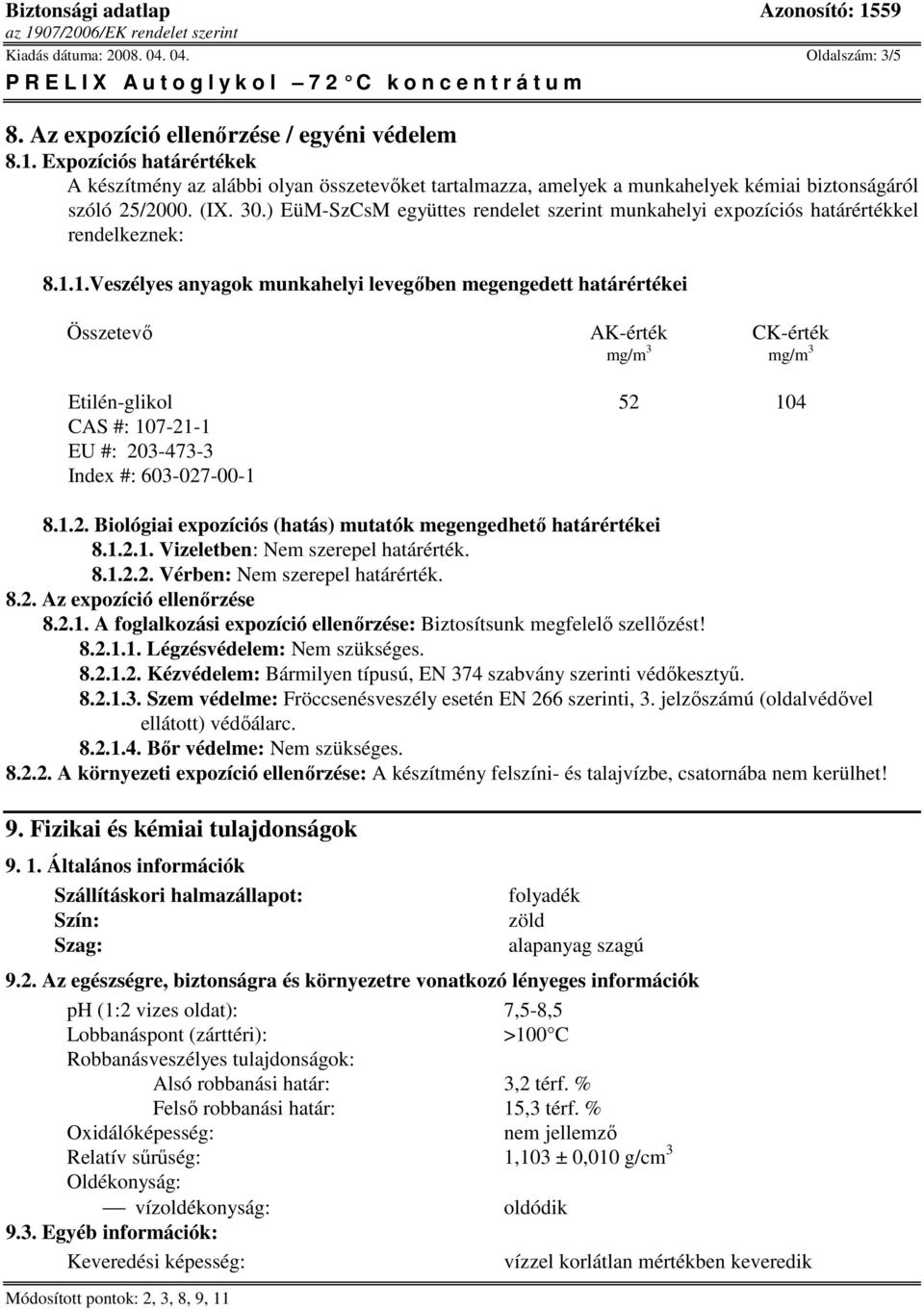 ) EüM-SzCsM együttes rendelet szerint munkahelyi expozíciós határértékkel rendelkeznek: 8.1.