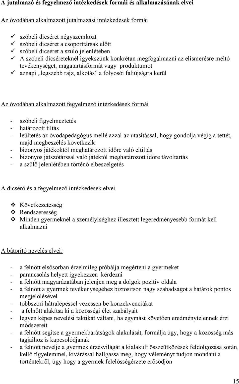 aznapi legszebb rajz, alkotás a folyosói faliújságra kerül Az óvodában alkalmazott fegyelmező intézkedések formái - szóbeli figyelmeztetés - határozott tiltás - leültetés az óvodapedagógus mellé