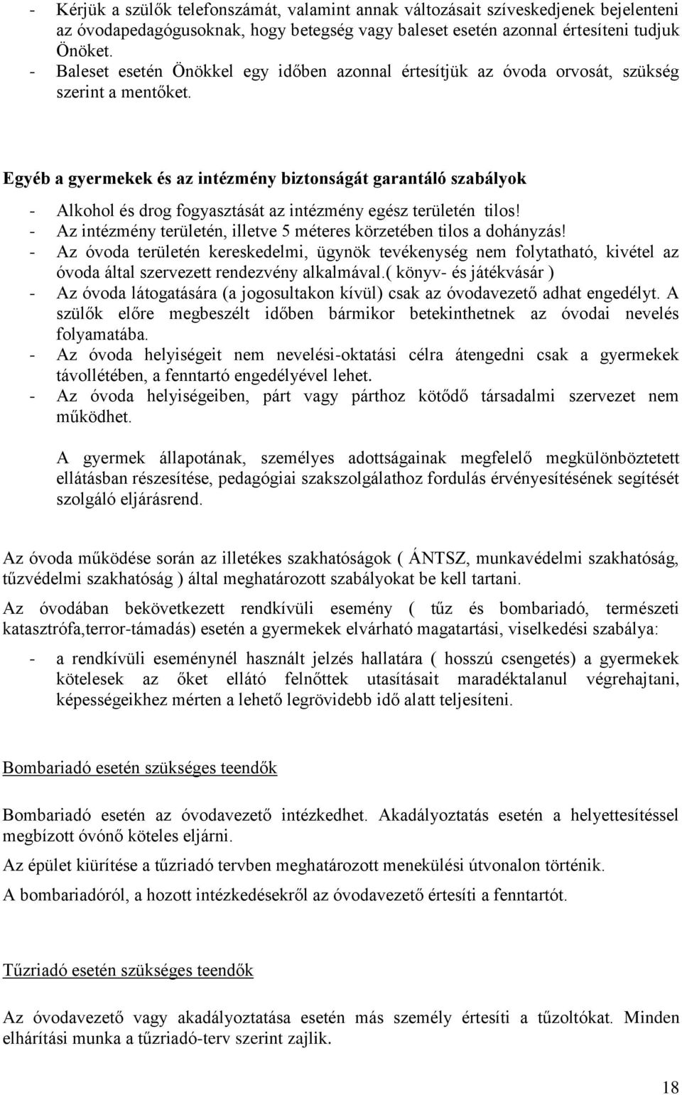 Egyéb a gyermekek és az intézmény biztonságát garantáló szabályok - Alkohol és drog fogyasztását az intézmény egész területén tilos!