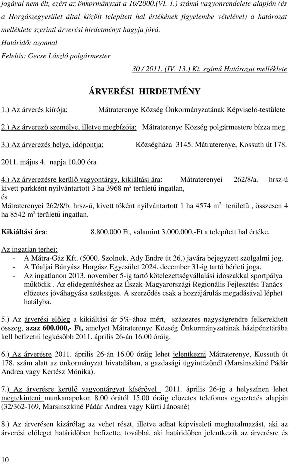 Határidő: azonnal Felelős: Gecse László polgármester 30 / 2011. (IV. 13.) Kt. számú Határozat melléklete ÁRVERÉSI HIRDETMÉNY 1.