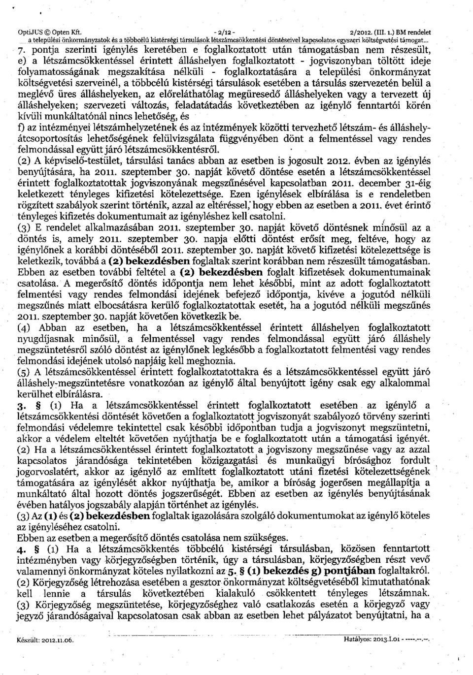 megszakítása nélküli - foglalkoztatására a települési önkormányzat költségvetési szerveinél, a többcélú kistérségi társulások esetében a társulás szervezetén belül a meglévő üres álláshelyeken, az