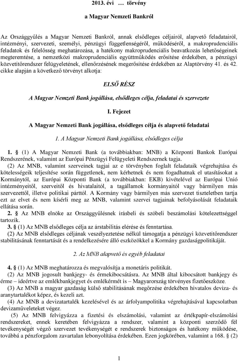 érdekében, a pénzügyi közvetítőrendszer felügyeletének, ellenőrzésének megerősítése érdekében az Alaptörvény 41. és 42.