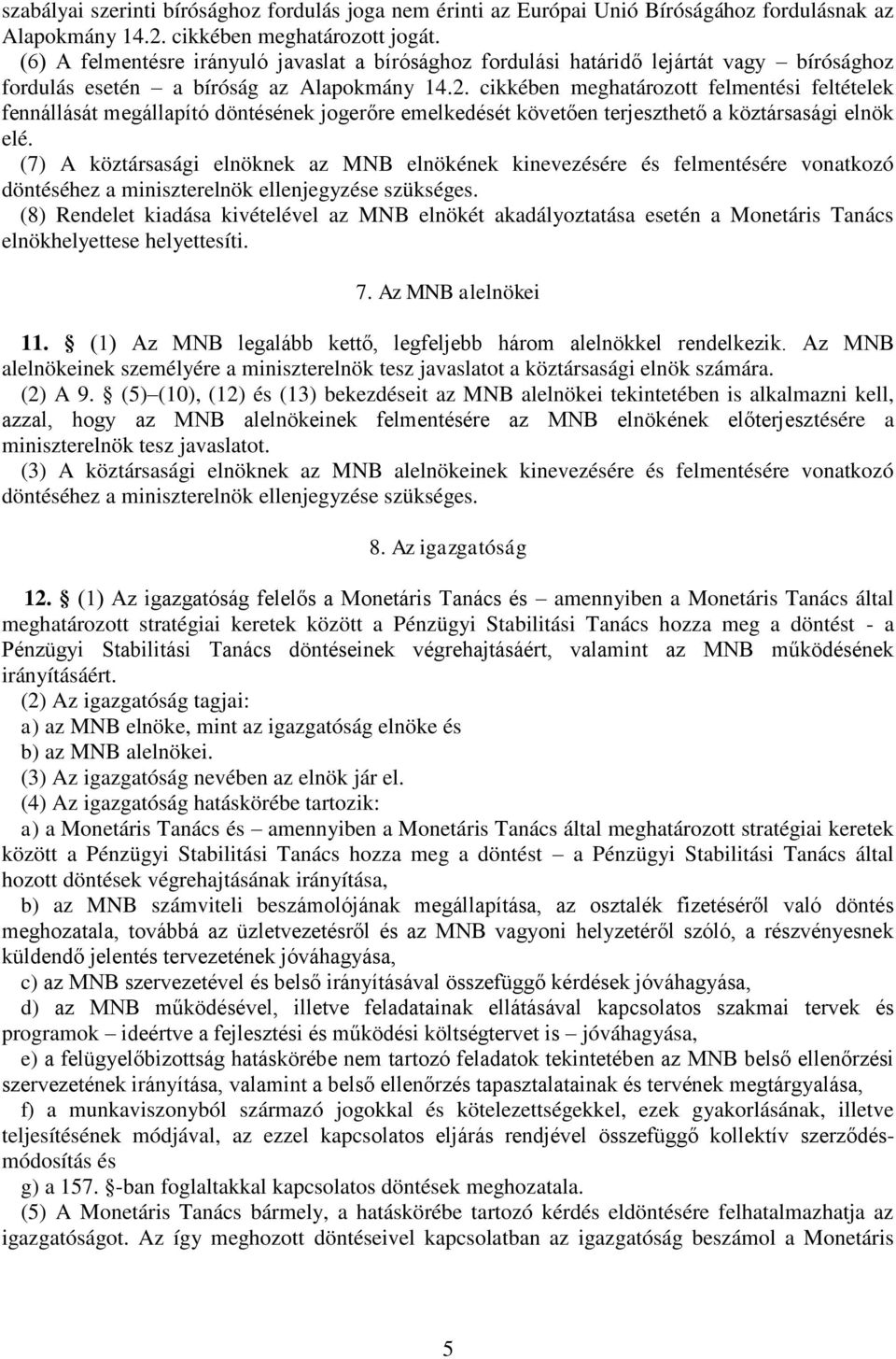 cikkében meghatározott felmentési feltételek fennállását megállapító döntésének jogerőre emelkedését követően terjeszthető a köztársasági elnök elé.