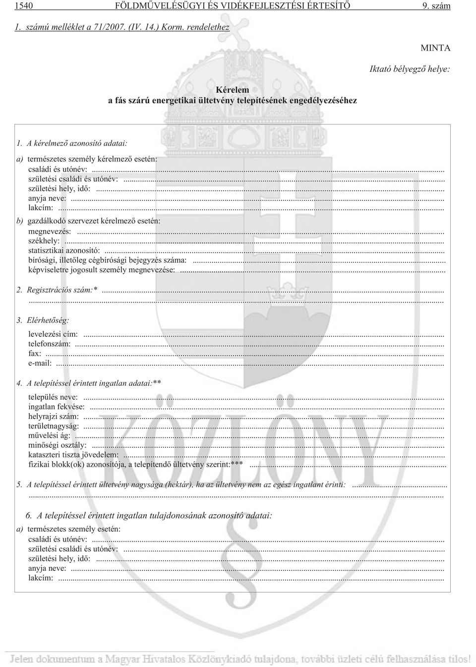 A kérelmezõ azonosító adatai: a) természetes személy kérelmezõ esetén: családi és utónév:... születési családi és utónév:... születési hely, idõ:... anyja neve:... lakcím:.