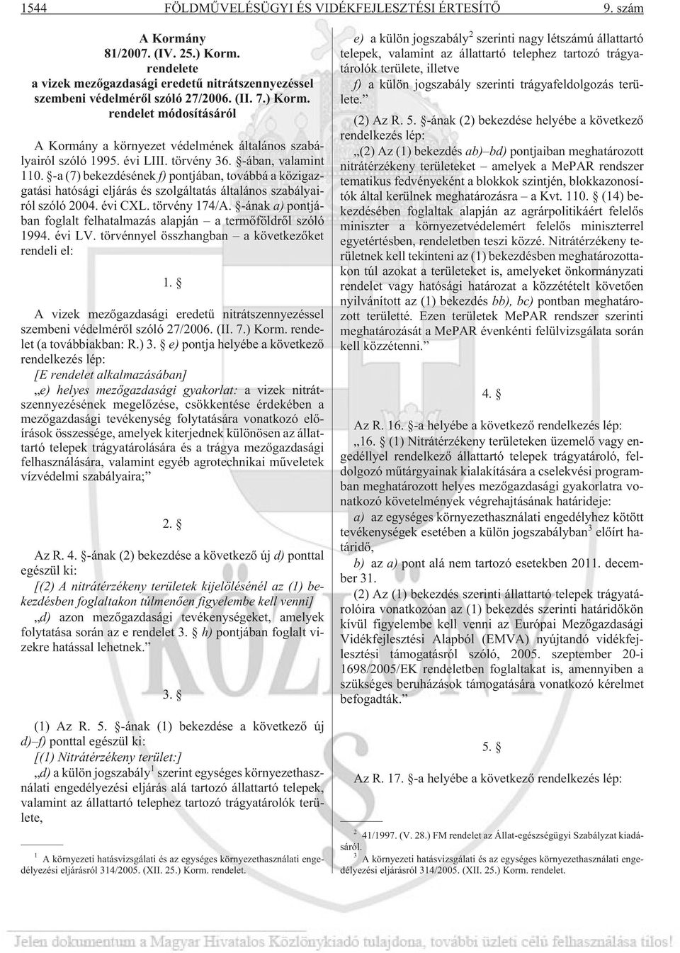 -a (7) bekezdésének f) pontjában, továbbá a közigazgatási hatósági eljárás és szolgáltatás általános szabályairól szóló 2004. évi CXL. törvény 174/A.