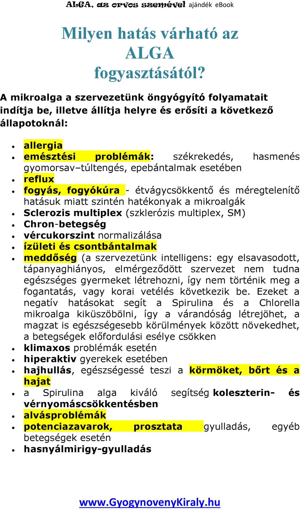 epebántalmak esetében reflux fogyás, fogyókúra - étvágycsökkentő és méregtelenítő hatásuk miatt szintén hatékonyak a mikroalgák Sclerozis multiplex (szklerózis multiplex, SM) Chron-betegség