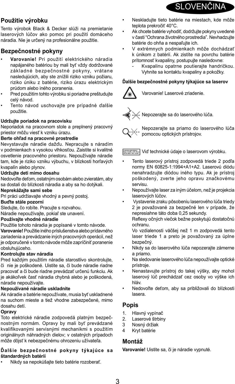 Pri použití elektrického náradia napájaného batériou by mali byť vždy dodržované základné bezpečnostné pokyny, vrátane nasledujúcich, aby ste znížili riziko vzniku požiaru, riziko úniku z batérie,