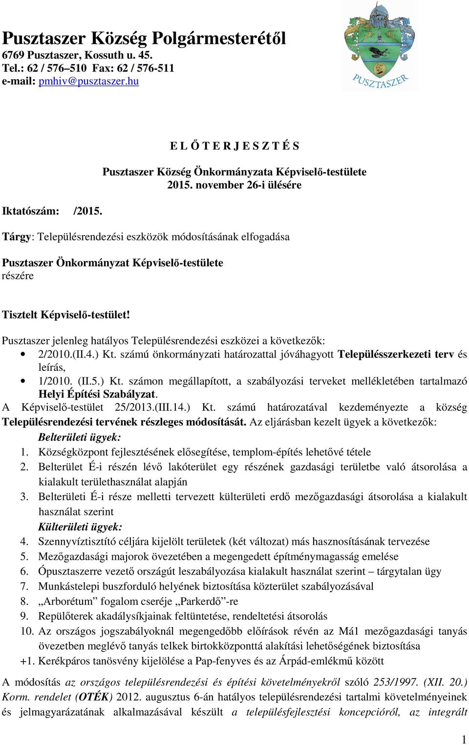 november 26-i ülésére Tárgy: Településrendezési eszközök módosításának elfogadása Pusztaszer Önkormányzat Képviselő-testülete részére Tisztelt Képviselő-testület!