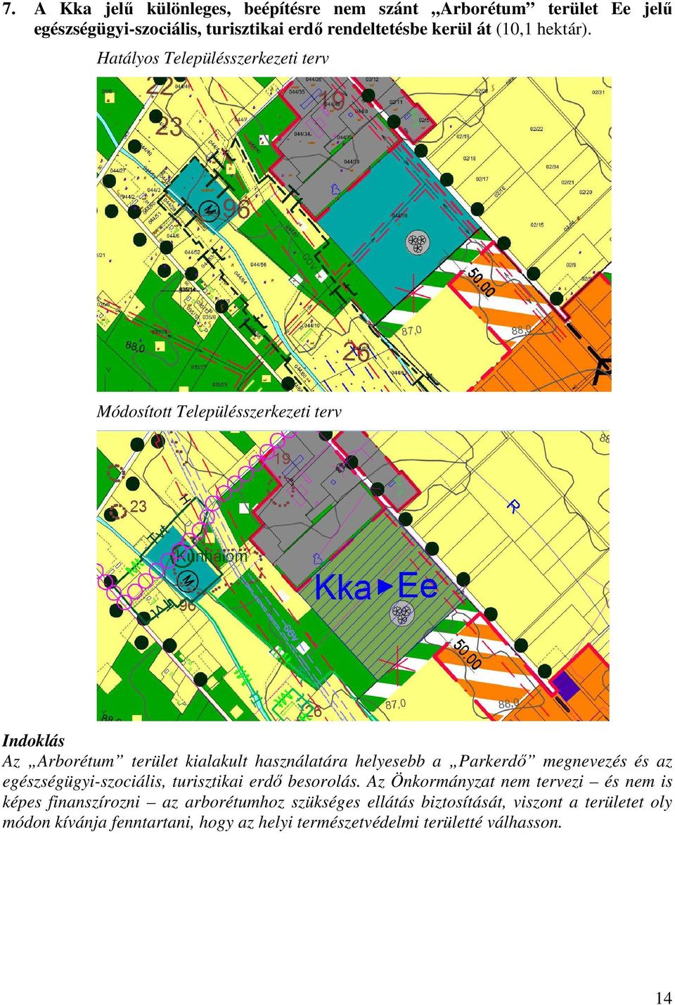 Hatályos Településszerkezeti terv Módosított Településszerkezeti terv Indoklás Az Arborétum terület kialakult használatára helyesebb a Parkerdő