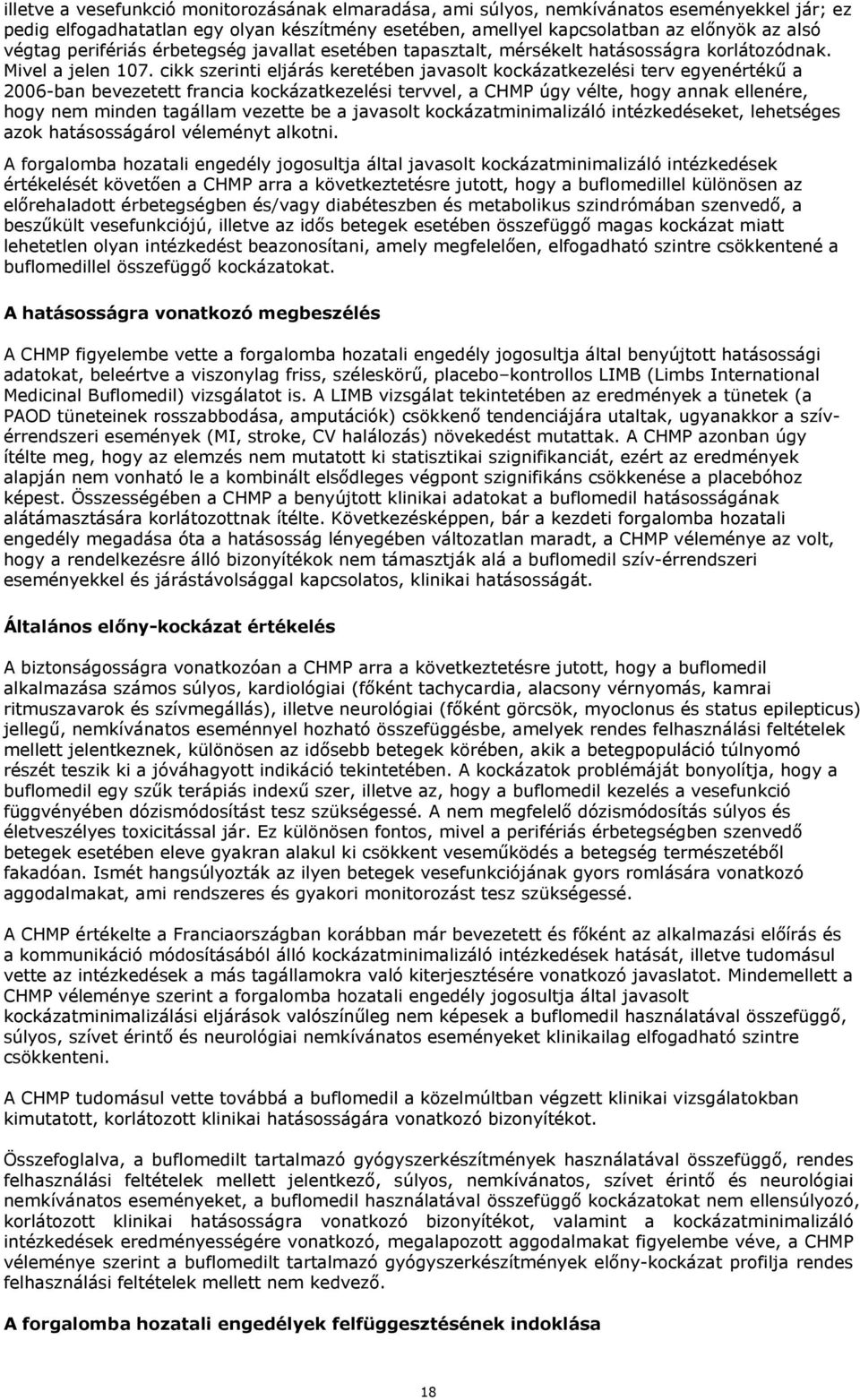 cikk szerinti eljárás keretében javasolt kockázatkezelési terv egyenértékű a 2006-ban bevezetett francia kockázatkezelési tervvel, a CHMP úgy vélte, hogy annak ellenére, hogy nem minden tagállam