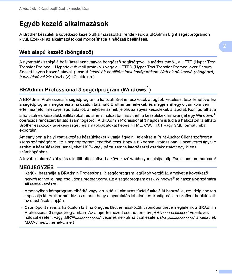 2 Web alapú kezelő (böngésző) 2 A nyomtatókiszolgáló beállításai szabványos böngésző segítségével is módosíthatók, a HTTP (Hyper Text Transfer Protocol - Hypertext átviteli protokoll) vagy a HTTPS