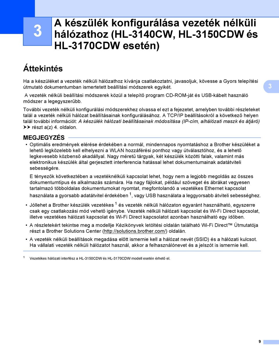 A vezeték nélküli beállítási módszerek közül a telepítő program CD-ROM-ját és USB-kábelt használó módszer a legegyszerűbb.